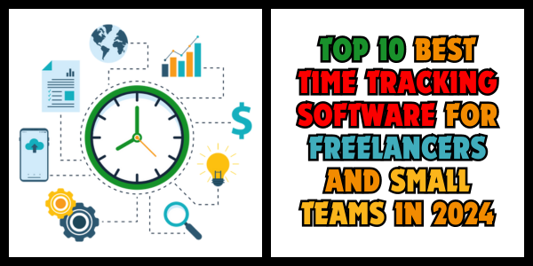 TOP 10 BEST TIME TRACKING SOFTWARE FOR FREELANCERS AND SMALL TEAMS IN 2024